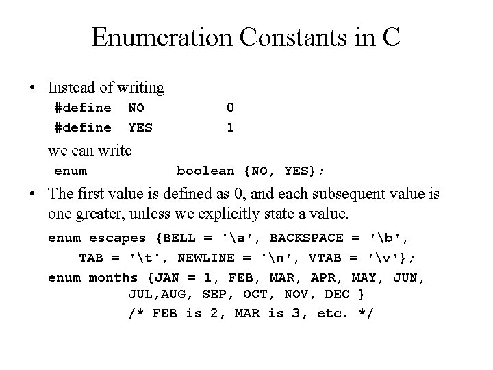 Enumeration Constants in C • Instead of writing #define NO YES 0 1 we