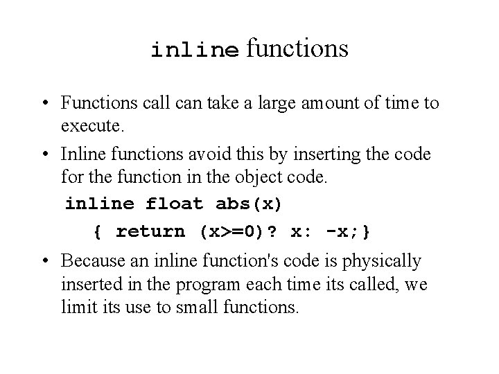 inline functions • Functions call can take a large amount of time to execute.