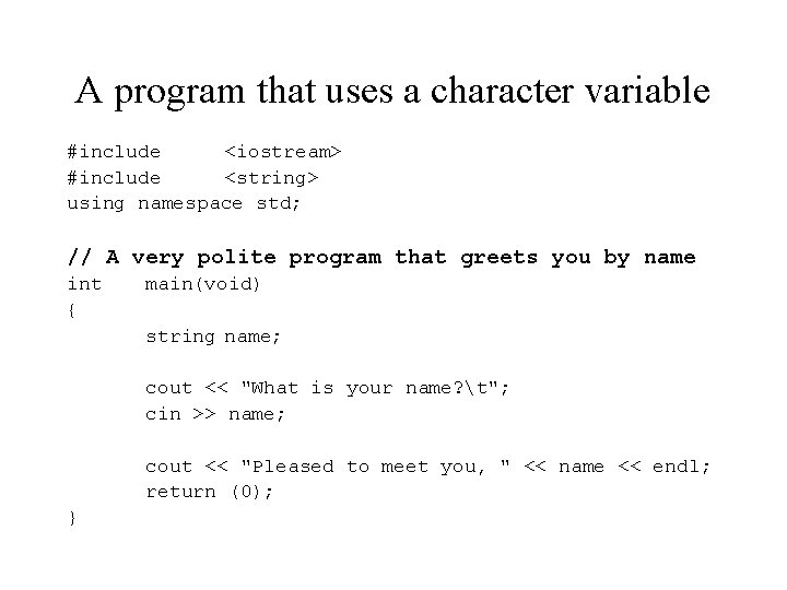 A program that uses a character variable #include <iostream> #include <string> using namespace std;
