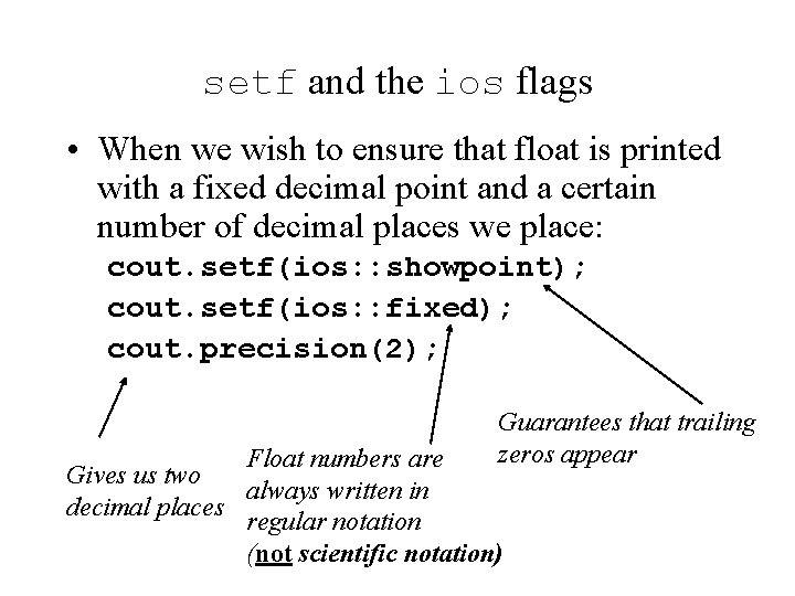 setf and the ios flags • When we wish to ensure that float is