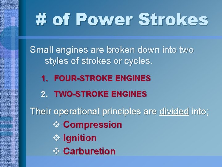# of Power Strokes Small engines are broken down into two styles of strokes