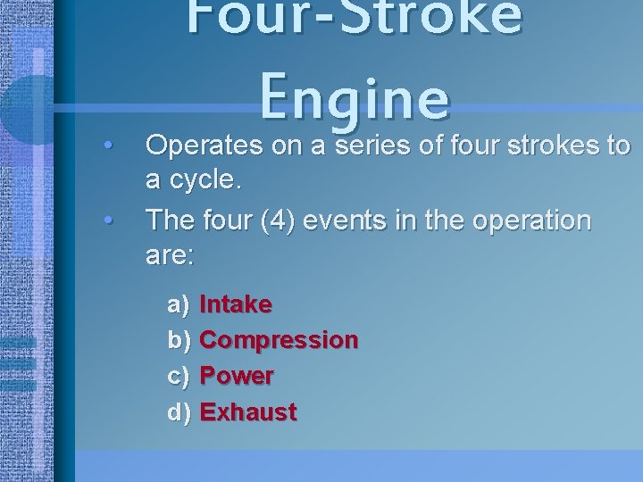  • • Four-Stroke Engine Operates on a series of four strokes to a