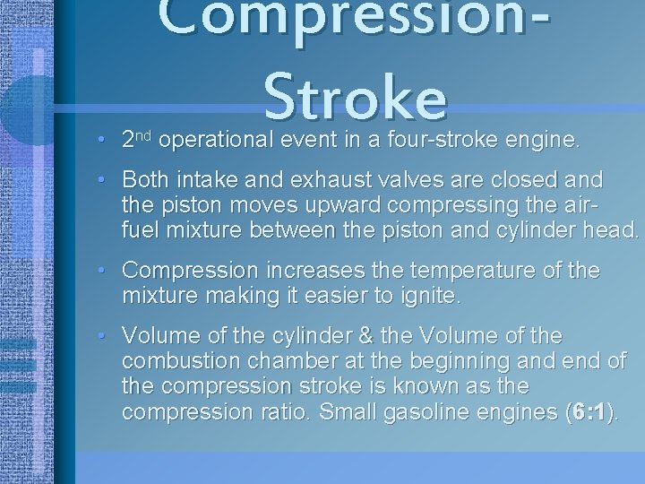 Compression. Stroke • 2 nd operational event in a four-stroke engine. • Both intake
