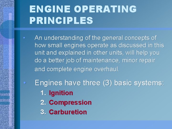 ENGINE OPERATING PRINCIPLES • An understanding of the general concepts of how small engines