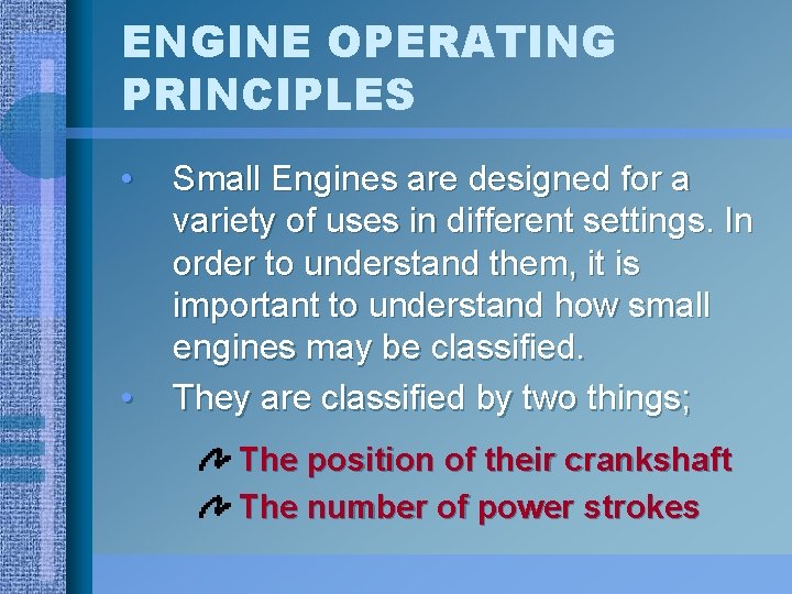 ENGINE OPERATING PRINCIPLES • • Small Engines are designed for a variety of uses