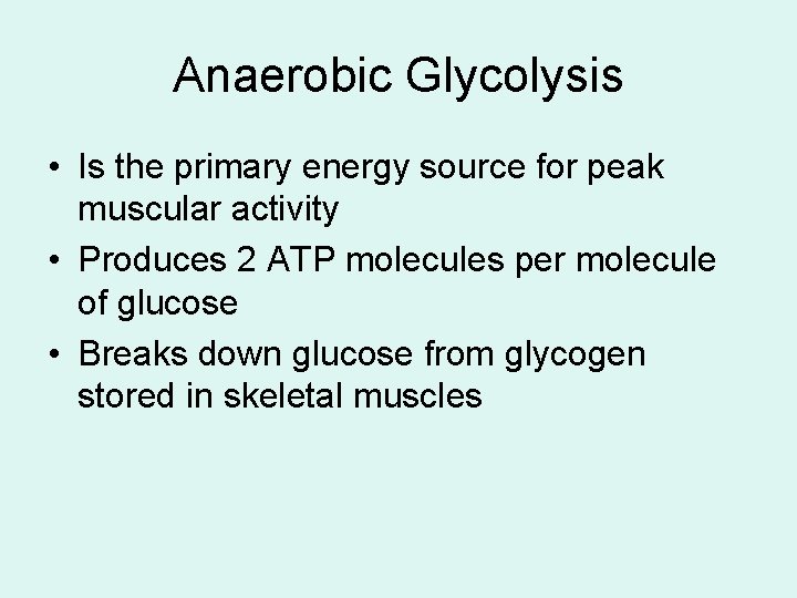 Anaerobic Glycolysis • Is the primary energy source for peak muscular activity • Produces