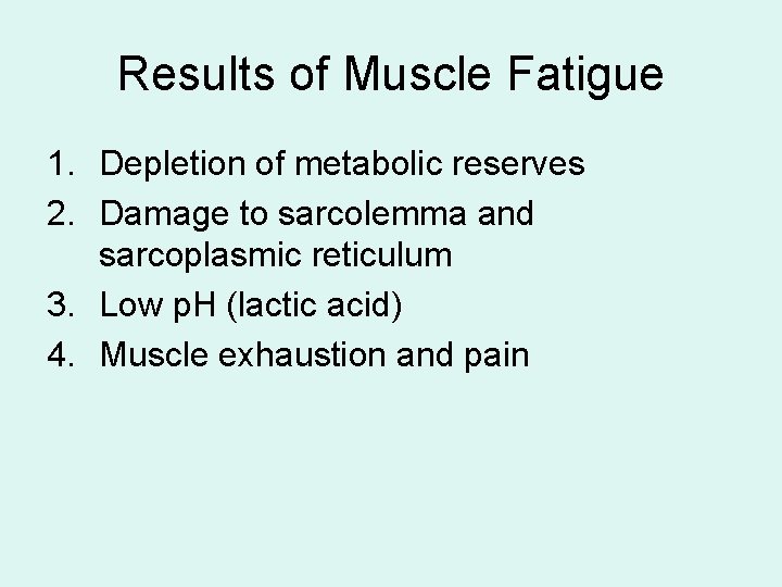 Results of Muscle Fatigue 1. Depletion of metabolic reserves 2. Damage to sarcolemma and