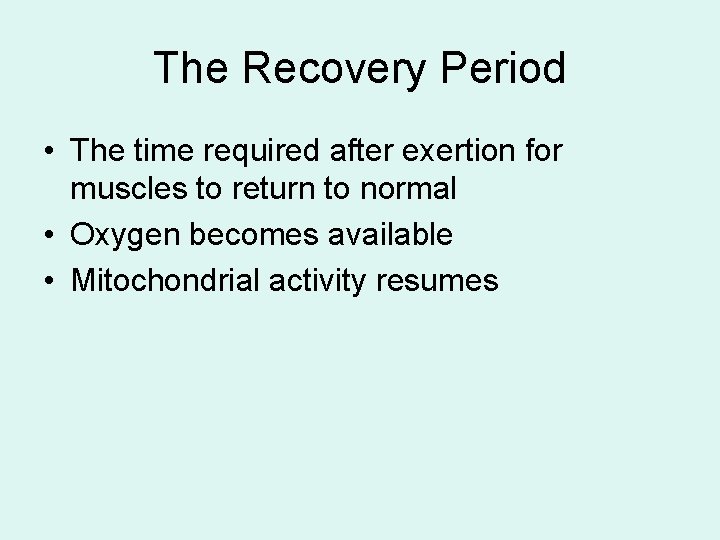 The Recovery Period • The time required after exertion for muscles to return to