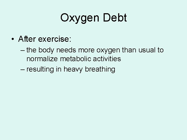 Oxygen Debt • After exercise: – the body needs more oxygen than usual to