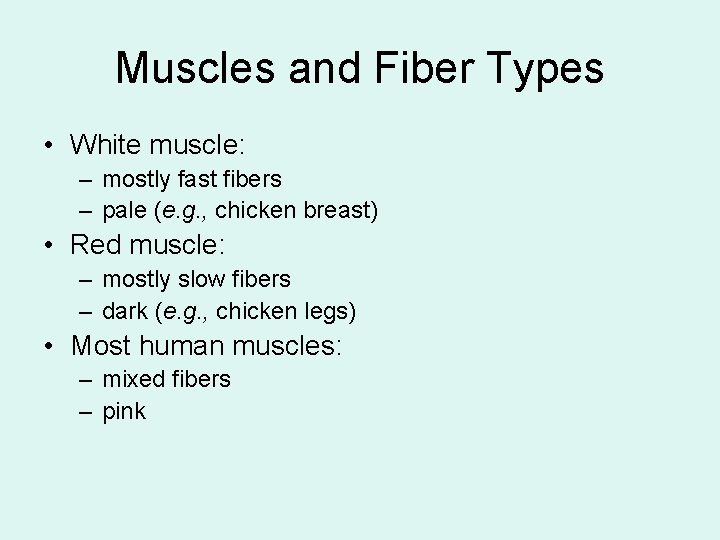 Muscles and Fiber Types • White muscle: – mostly fast fibers – pale (e.