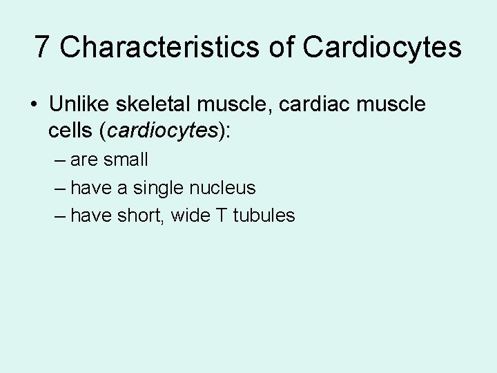 7 Characteristics of Cardiocytes • Unlike skeletal muscle, cardiac muscle cells (cardiocytes): – are