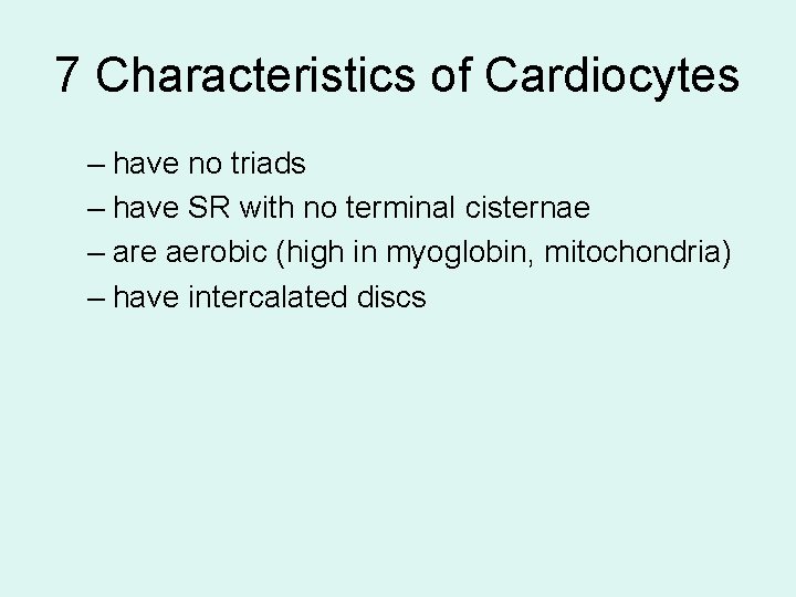 7 Characteristics of Cardiocytes – have no triads – have SR with no terminal