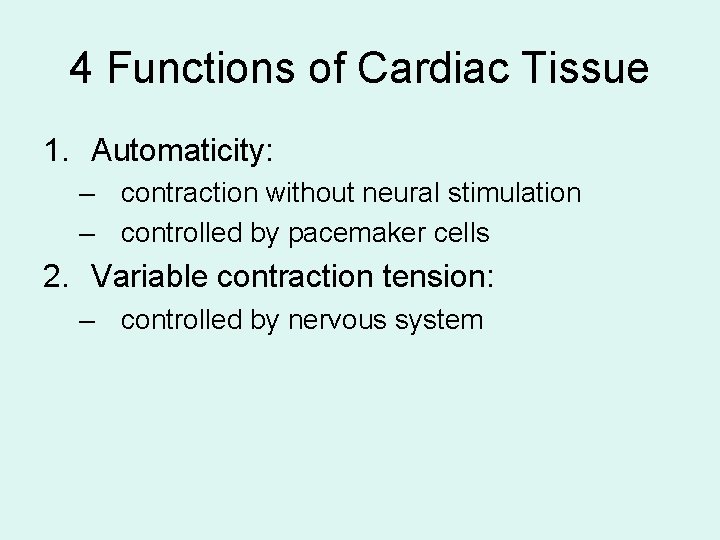 4 Functions of Cardiac Tissue 1. Automaticity: – contraction without neural stimulation – controlled