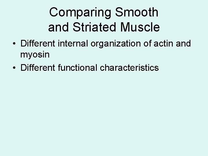 Comparing Smooth and Striated Muscle • Different internal organization of actin and myosin •