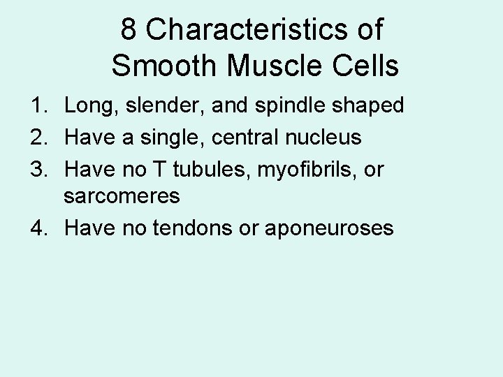 8 Characteristics of Smooth Muscle Cells 1. Long, slender, and spindle shaped 2. Have