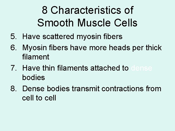 8 Characteristics of Smooth Muscle Cells 5. Have scattered myosin fibers 6. Myosin fibers