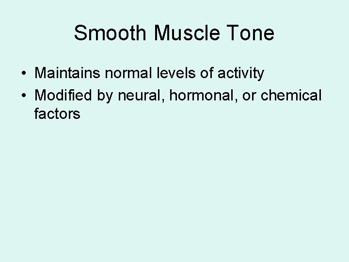 Smooth Muscle Tone • Maintains normal levels of activity • Modified by neural, hormonal,