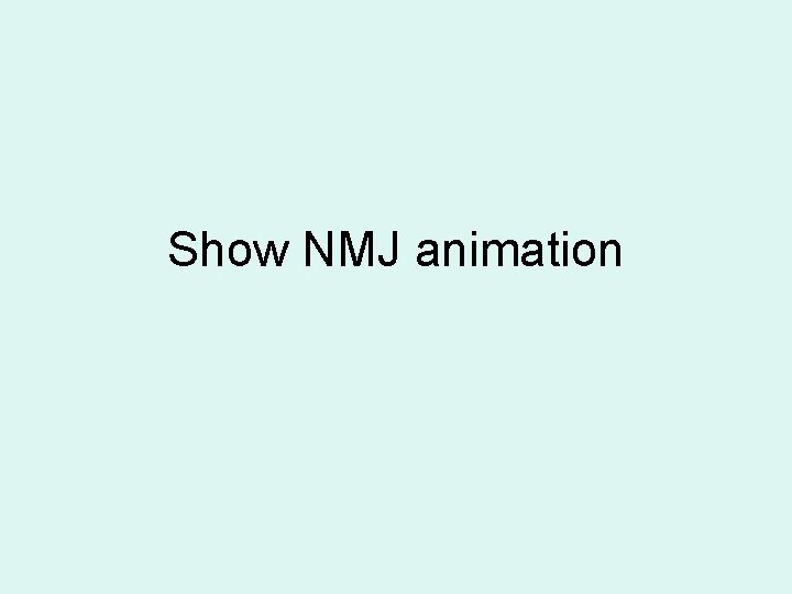 Show NMJ animation 