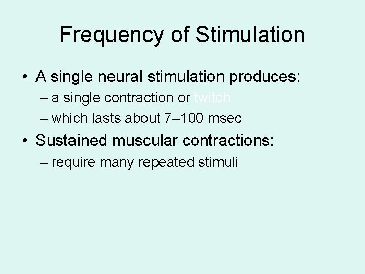 Frequency of Stimulation • A single neural stimulation produces: – a single contraction or