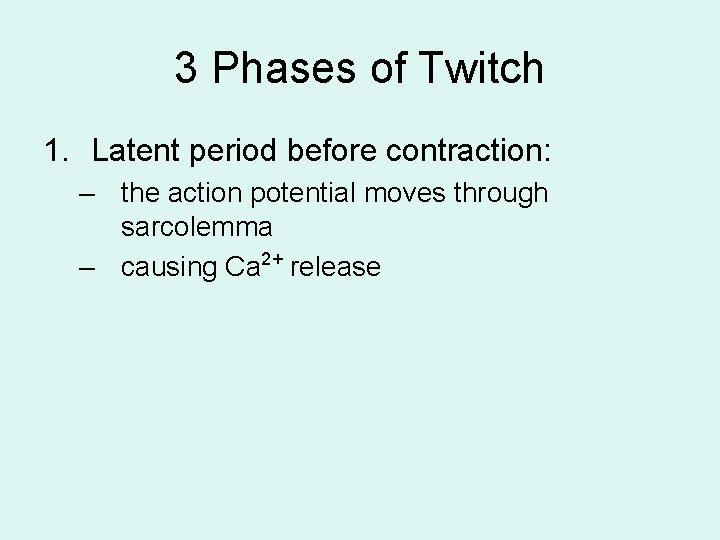 3 Phases of Twitch 1. Latent period before contraction: – the action potential moves