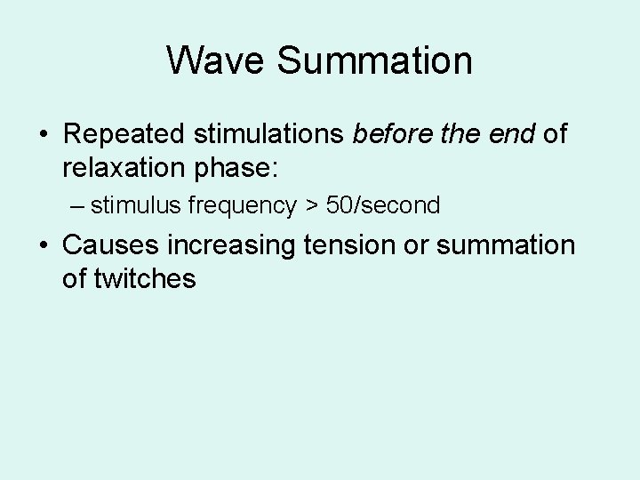 Wave Summation • Repeated stimulations before the end of relaxation phase: – stimulus frequency