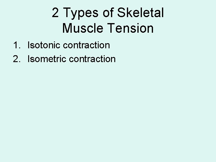 2 Types of Skeletal Muscle Tension 1. Isotonic contraction 2. Isometric contraction 