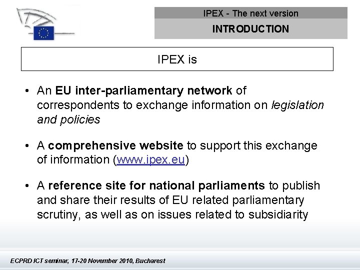 IPEX - The next version INTRODUCTION IPEX is • An EU inter-parliamentary network of