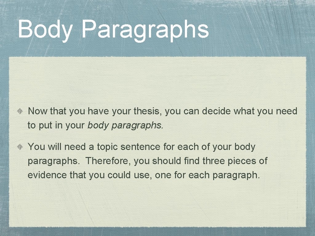 Body Paragraphs Now that you have your thesis, you can decide what you need Body Paragraphs Now that you have your thesis, you can decide what you need