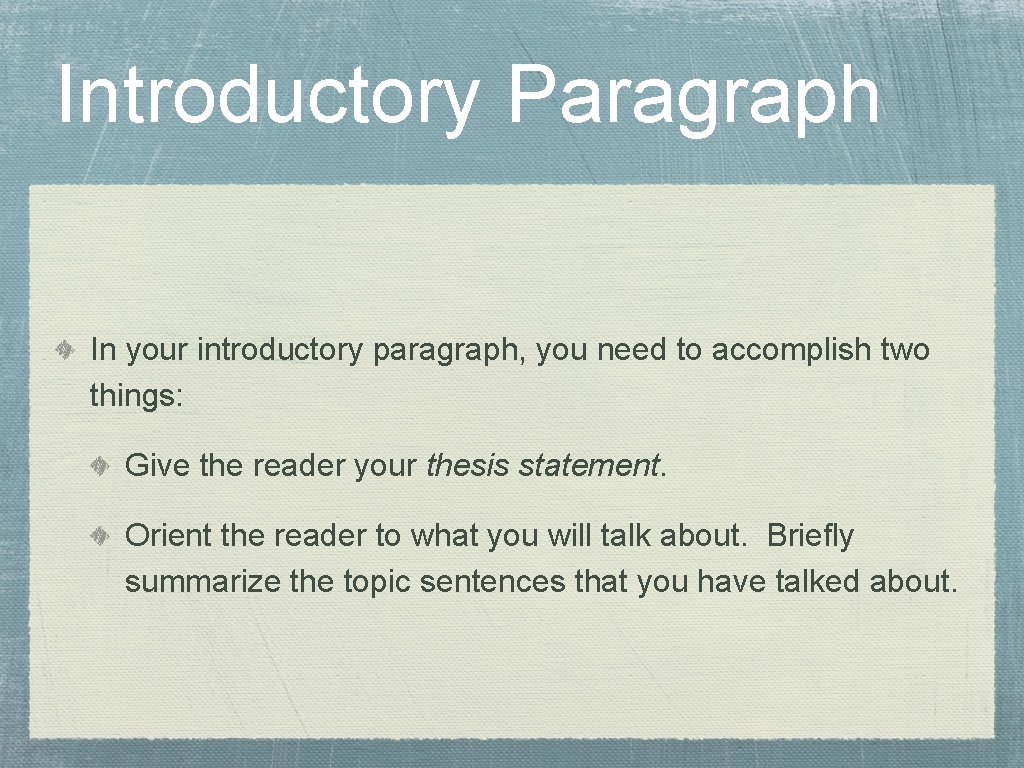 Introductory Paragraph In your introductory paragraph, you need to accomplish two things: Give the Introductory Paragraph In your introductory paragraph, you need to accomplish two things: Give the