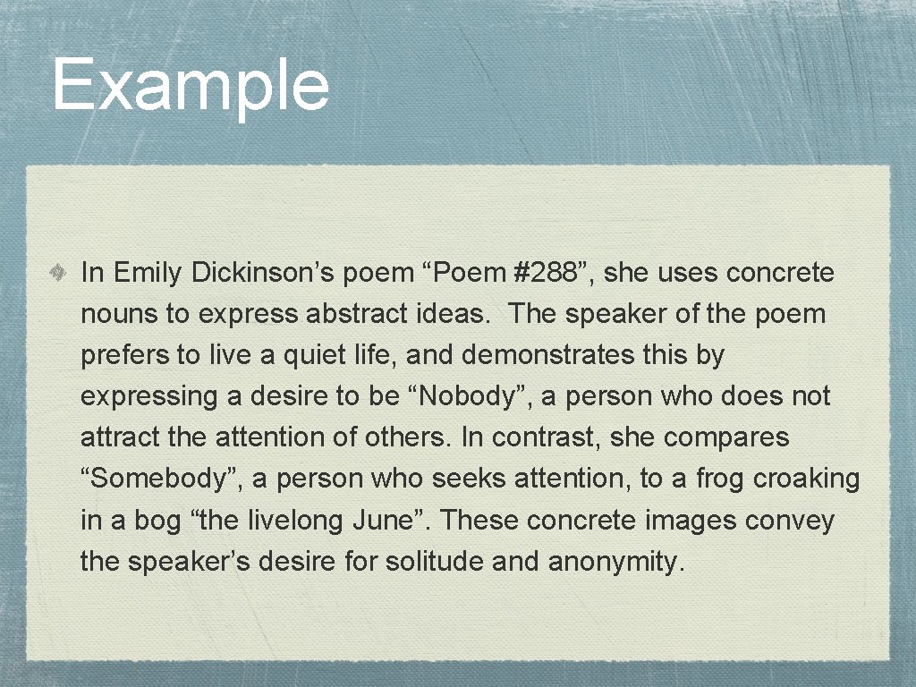 Example In Emily Dickinson’s poem “Poem #288”, she uses concrete nouns to express abstract Example In Emily Dickinson’s poem “Poem #288”, she uses concrete nouns to express abstract