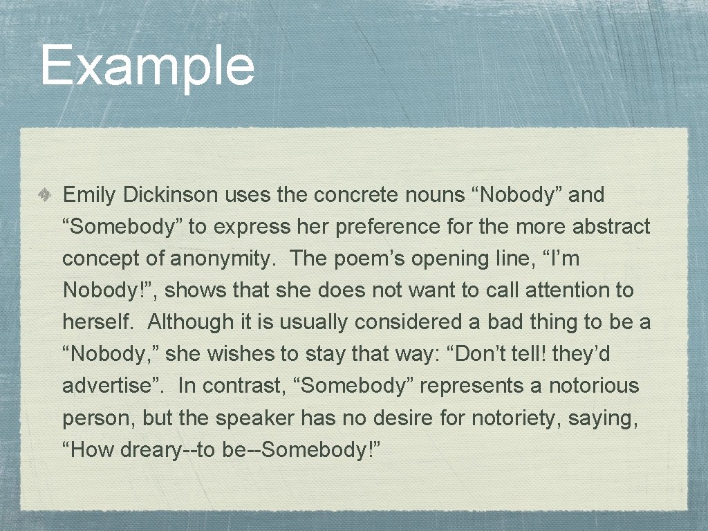 Example Emily Dickinson uses the concrete nouns “Nobody” and “Somebody” to express her preference Example Emily Dickinson uses the concrete nouns “Nobody” and “Somebody” to express her preference