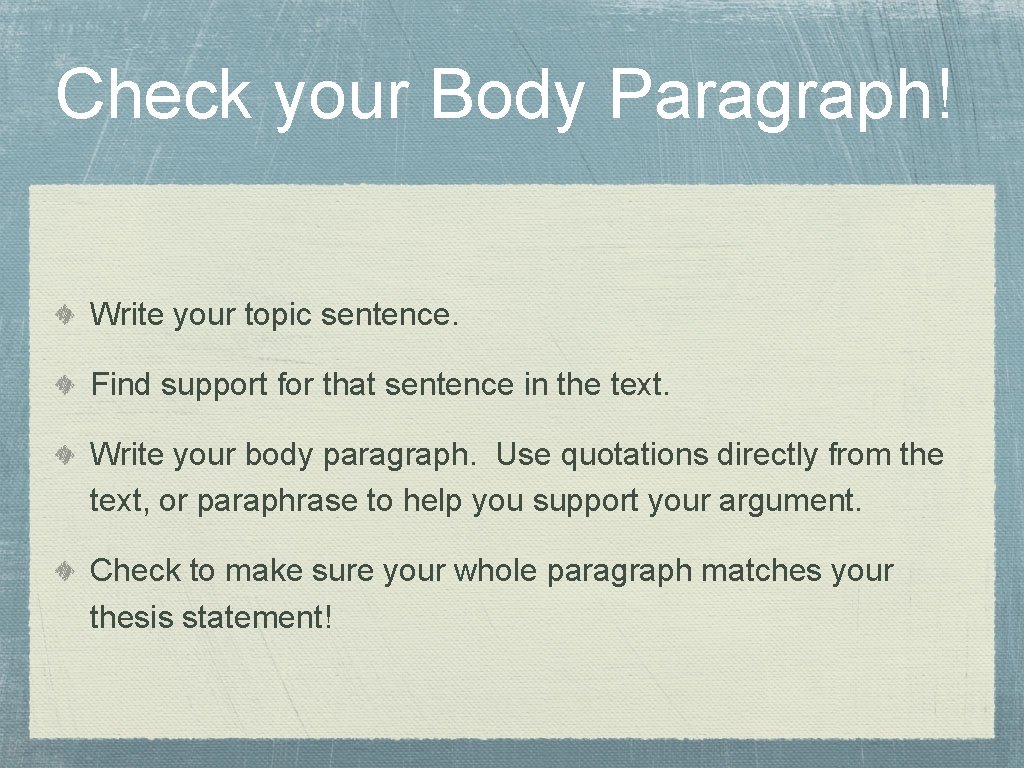 Check your Body Paragraph! Write your topic sentence. Find support for that sentence in Check your Body Paragraph! Write your topic sentence. Find support for that sentence in