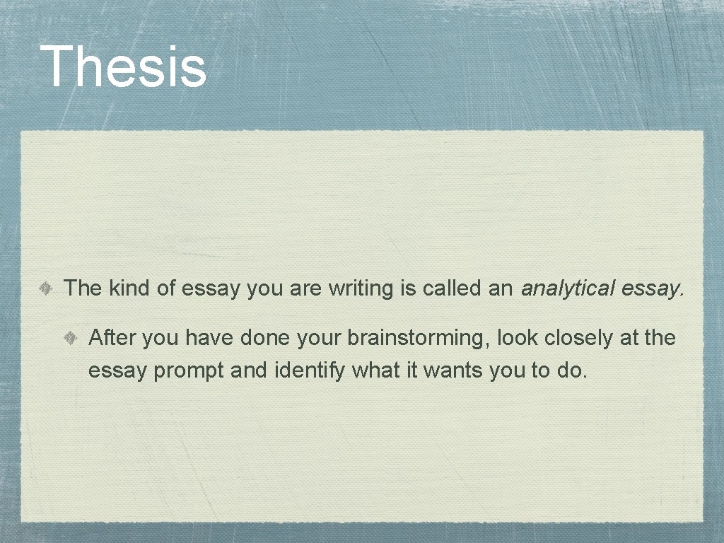 Thesis The kind of essay you are writing is called an analytical essay. After Thesis The kind of essay you are writing is called an analytical essay. After