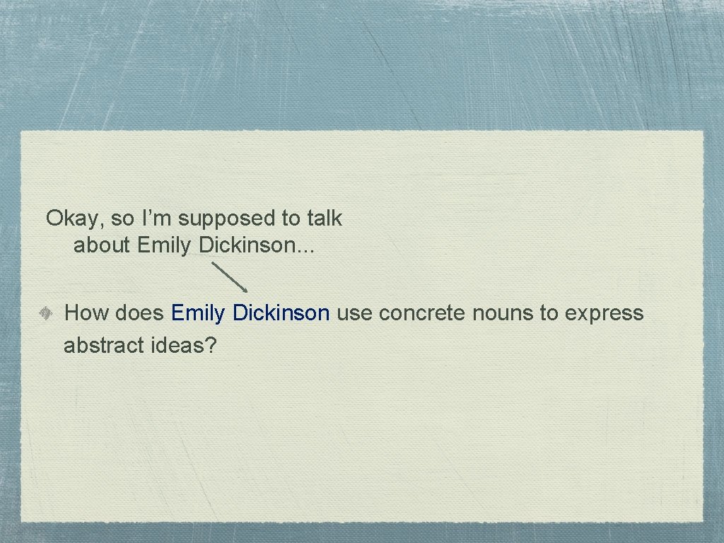 Okay, so I’m supposed to talk about Emily Dickinson. . . How does Emily Okay, so I’m supposed to talk about Emily Dickinson. . . How does Emily
