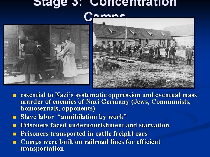 Stage 3: Concentration Camps n n n essential to Nazi’s systematic oppression and eventual