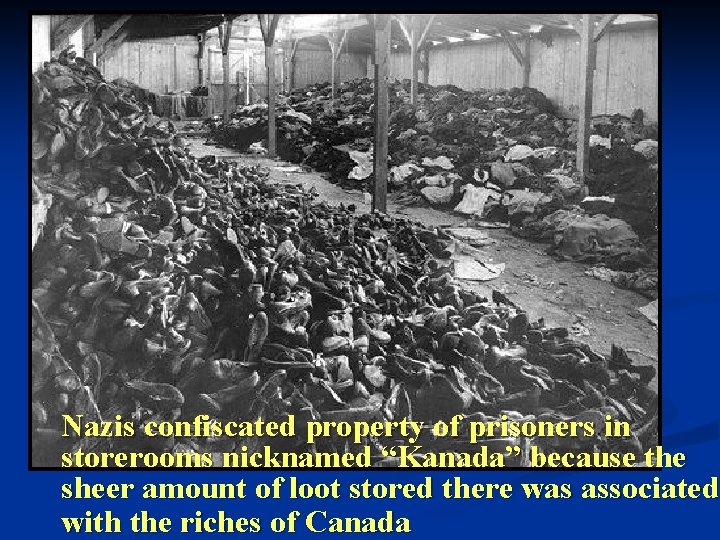 Nazis confiscated property of prisoners in storerooms nicknamed “Kanada” because the sheer amount of