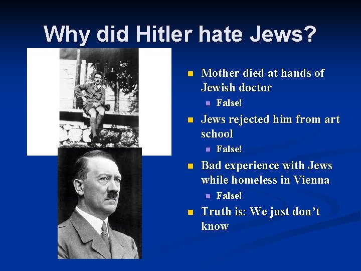 Why did Hitler hate Jews? n Mother died at hands of Jewish doctor n