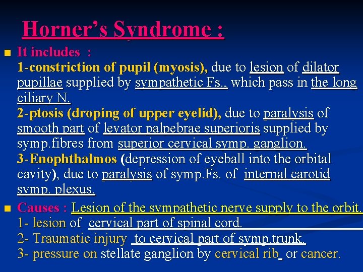 Horner’s Syndrome : n n It includes : 1 -constriction of pupil (myosis), due