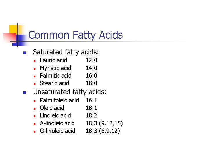 Common Fatty Acids n Saturated fatty acids: n n n Lauric acid Myristic acid