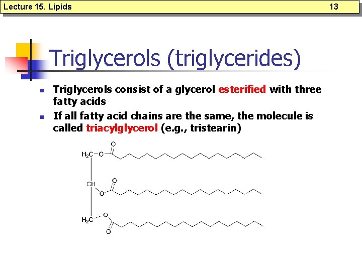 Lecture 15. Lipids Triglycerols (triglycerides) n n Triglycerols consist of a glycerol esterified with