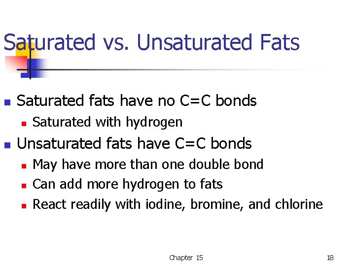 Saturated vs. Unsaturated Fats n Saturated fats have no C=C bonds n n Saturated