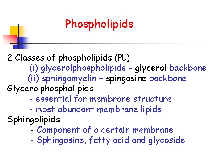 Phospholipids 2 Classes of phospholipids (PL) (i) glycerolphospholipids – glycerol backbone (ii) sphingomyelin –