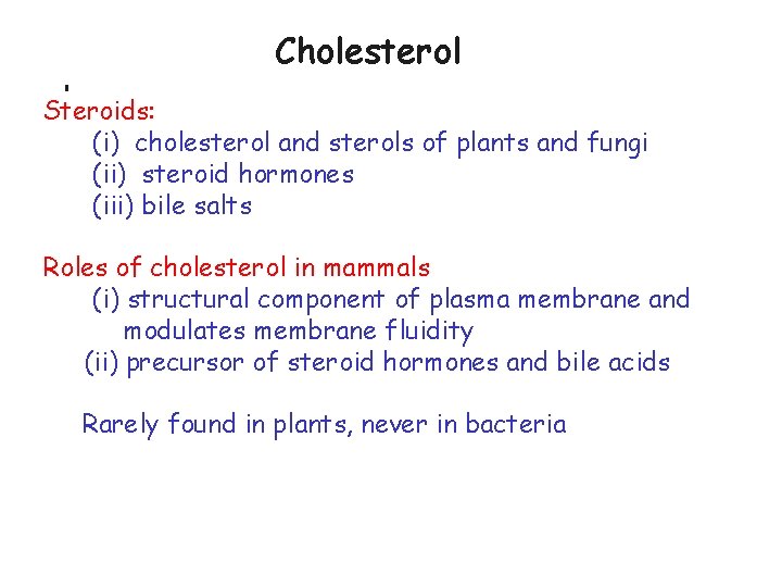 Cholesterol Ø Steroids: (i) cholesterol and sterols of plants and fungi (ii) steroid hormones