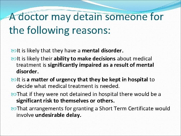 A doctor may detain someone for the following reasons: It is likely that they