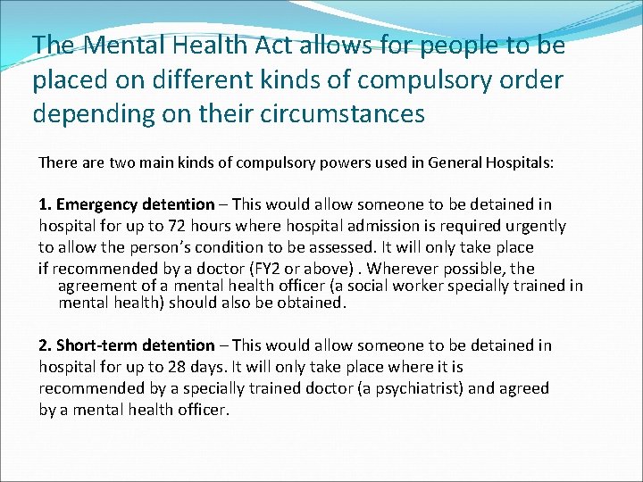 The Mental Health Act allows for people to be placed on different kinds of