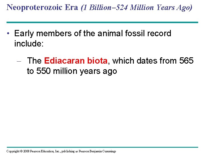 Neoproterozoic Era (1 Billion– 524 Million Years Ago) • Early members of the animal Neoproterozoic Era (1 Billion– 524 Million Years Ago) • Early members of the animal