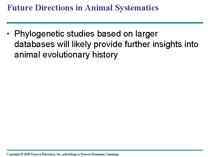 Future Directions in Animal Systematics • Phylogenetic studies based on larger databases will likely Future Directions in Animal Systematics • Phylogenetic studies based on larger databases will likely