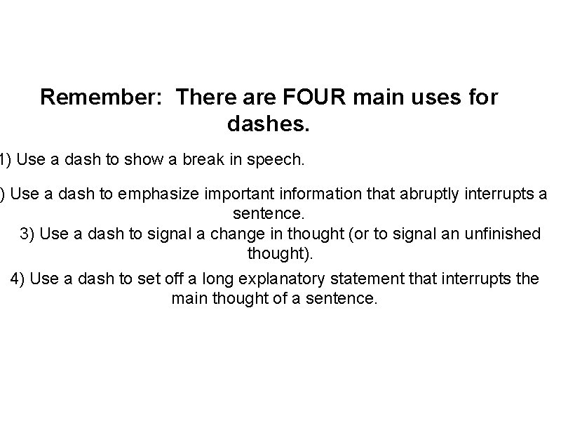 Remember: There are FOUR main uses for dashes. 1) Use a dash to show