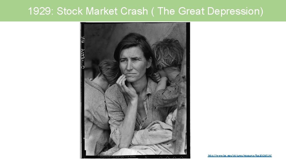1929: Stock Market Crash ( The Great Depression) http: //www. loc. gov/pictures/resource/fsa. 8 b