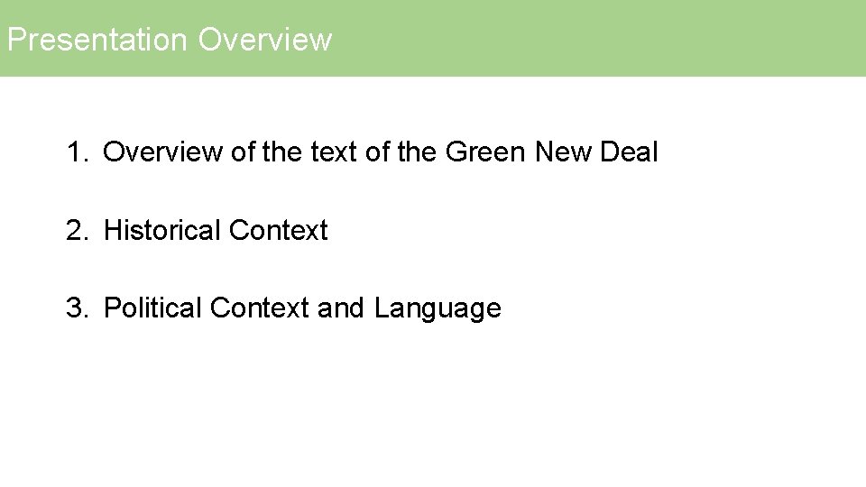 Presentation Overview 1. Overview of the text of the Green New Deal 2. Historical